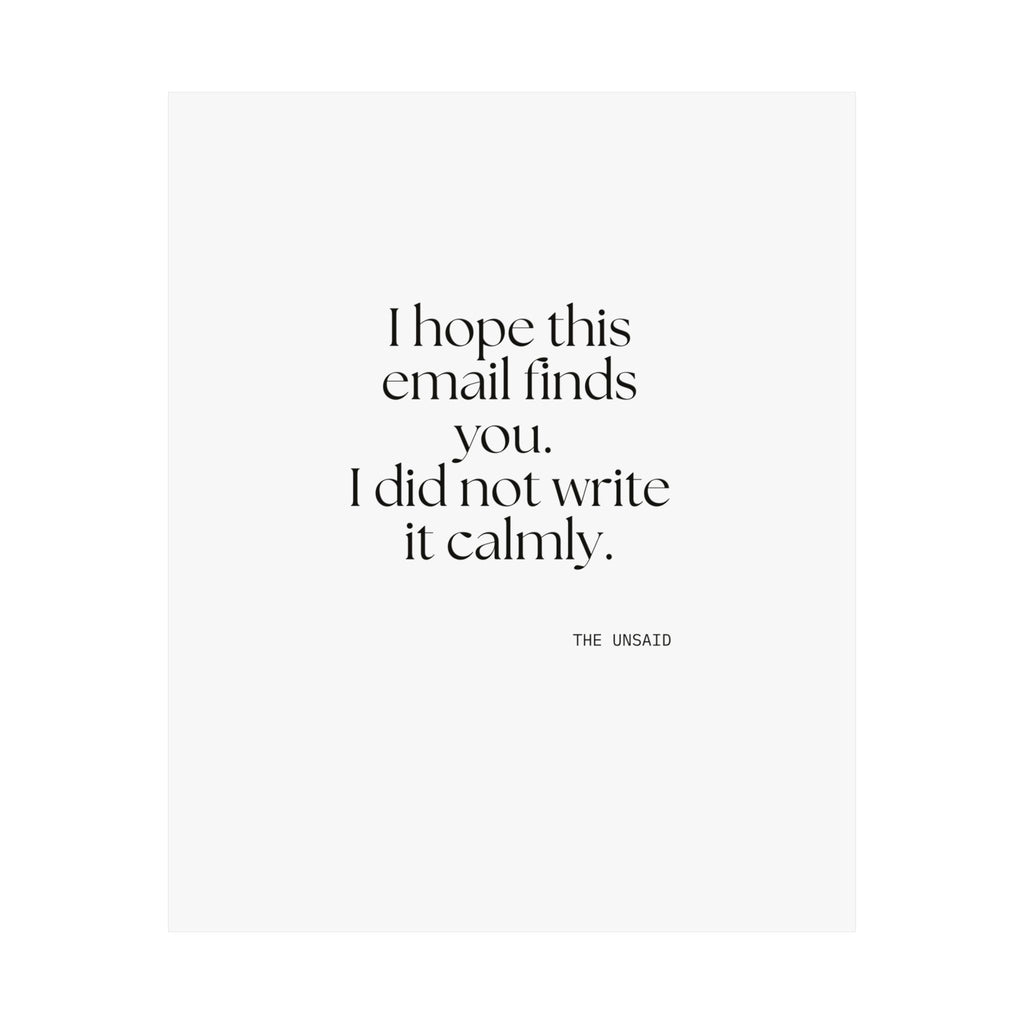 I hope this email finds you. I did not write it calmly - Poster - Dry Humor