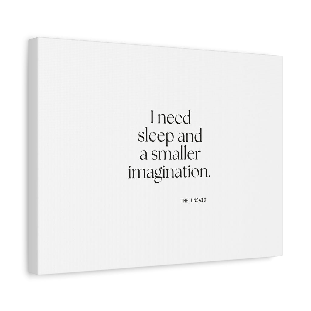 I need sleep and a smaller imagination - Canvas Print - For Overthinkers