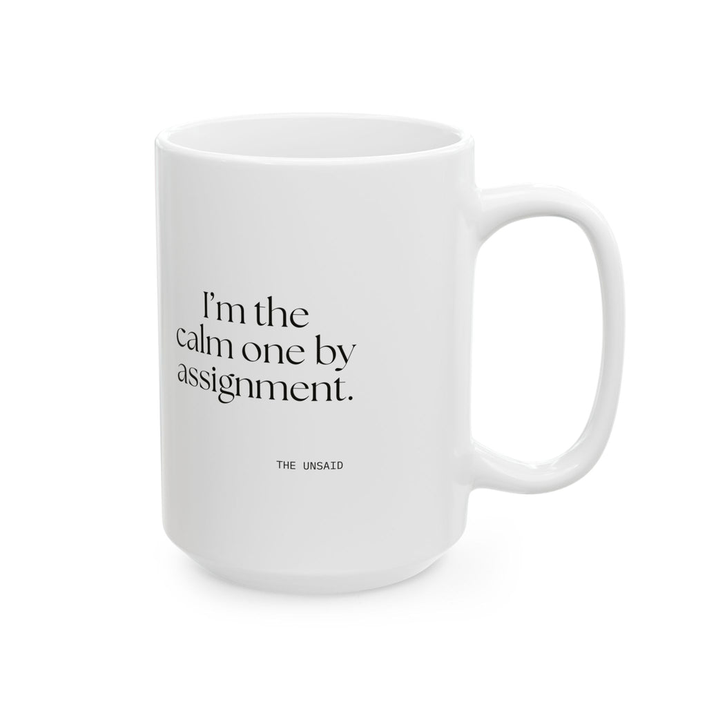 I’m the calm one by assignment - Coffee Mug - For Someone Who Stays