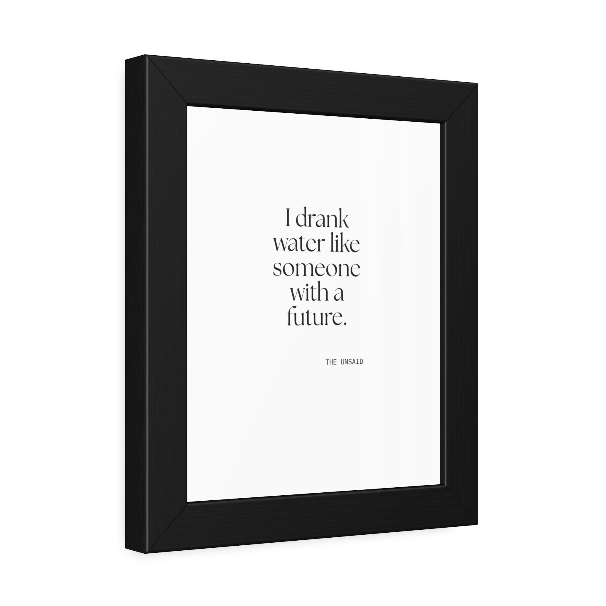 I drank water like someone with a future - Framed Print - Dry Humor