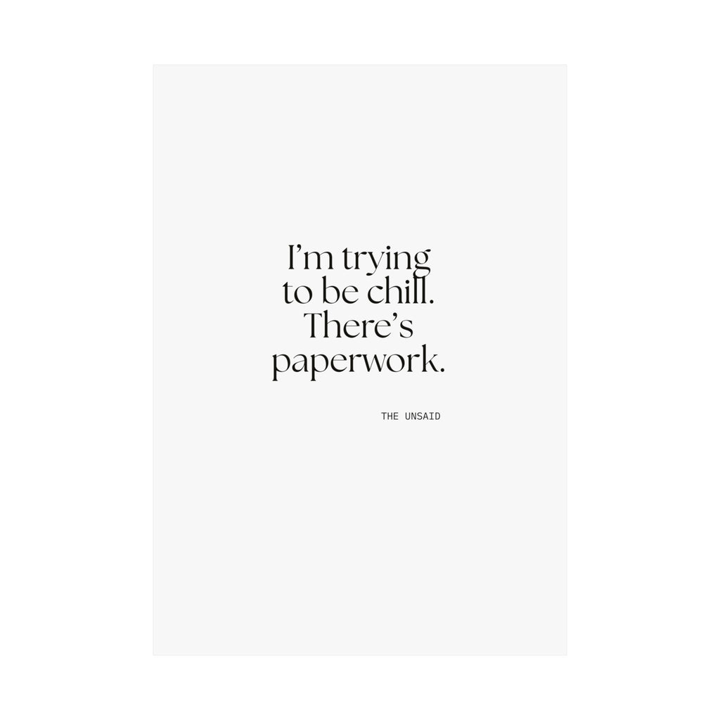 I’m trying to be chill. There’s paperwork - Poster - Dry Humor