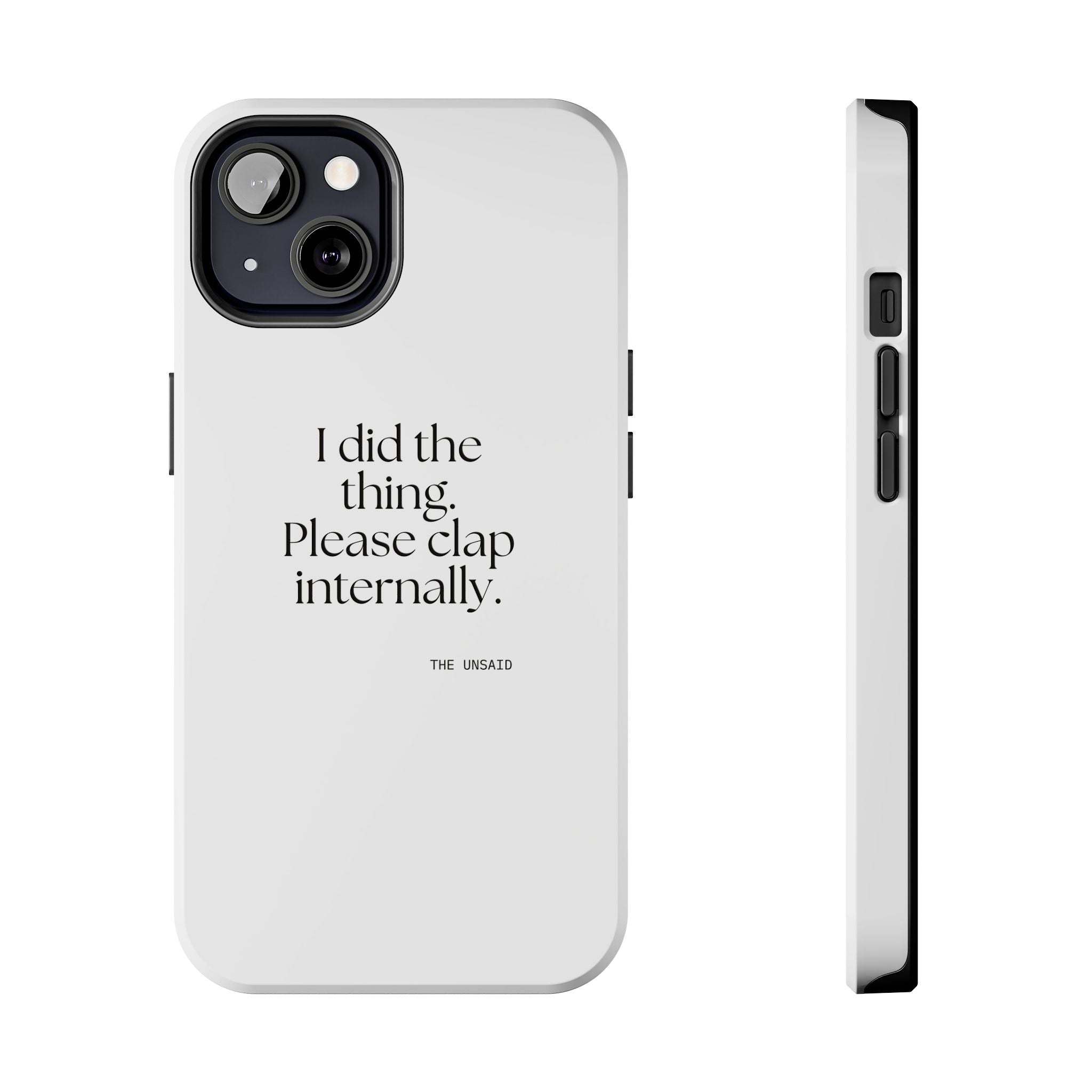 I did the thing. Please clap internally - Tough Phone Case - Dry Humor