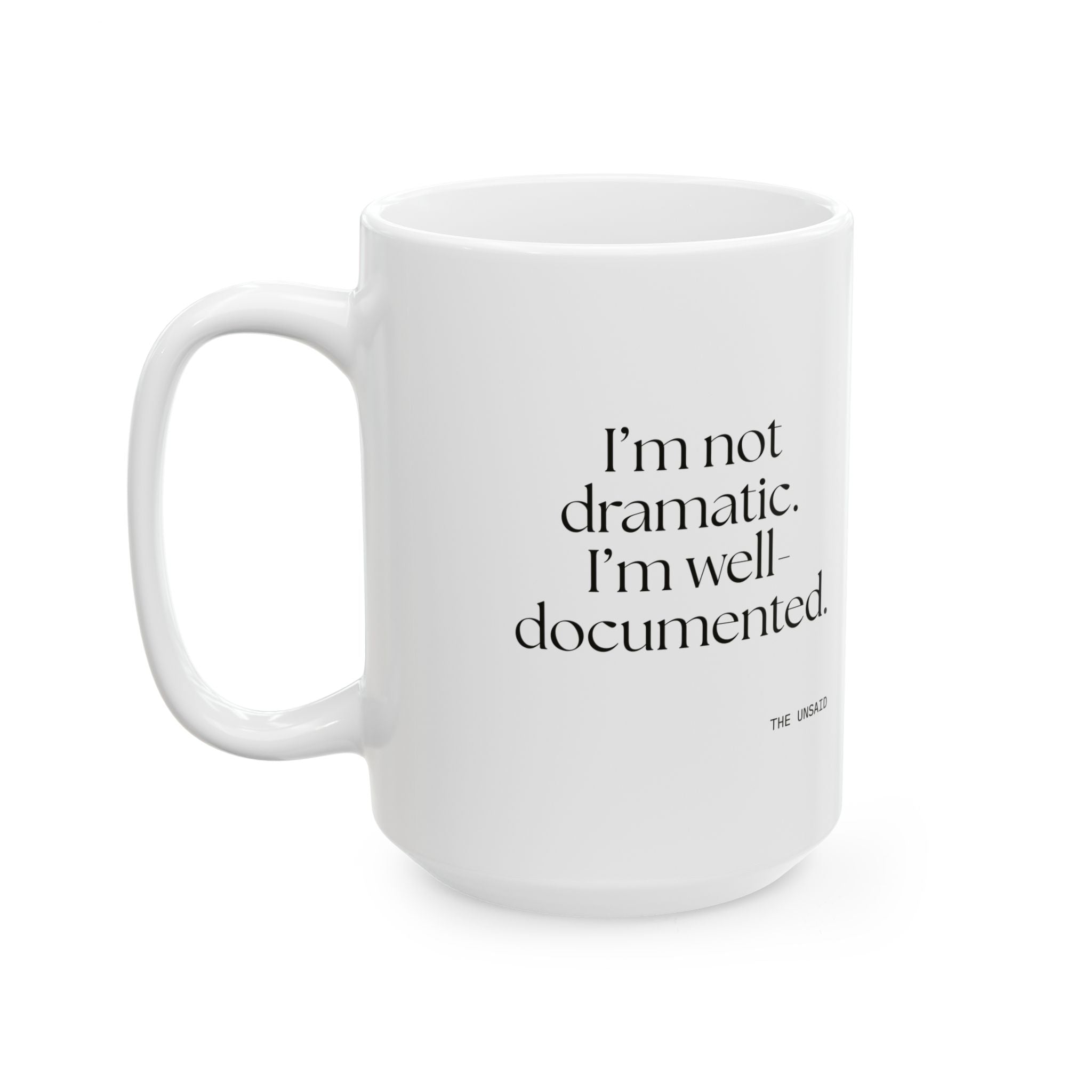 I’m not dramatic. I’m well-documented - Coffee Mug - Dry Humor