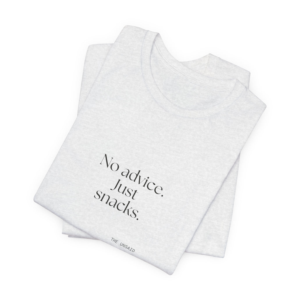 No advice. Just snacks - Shirt - For Someone Who Stays