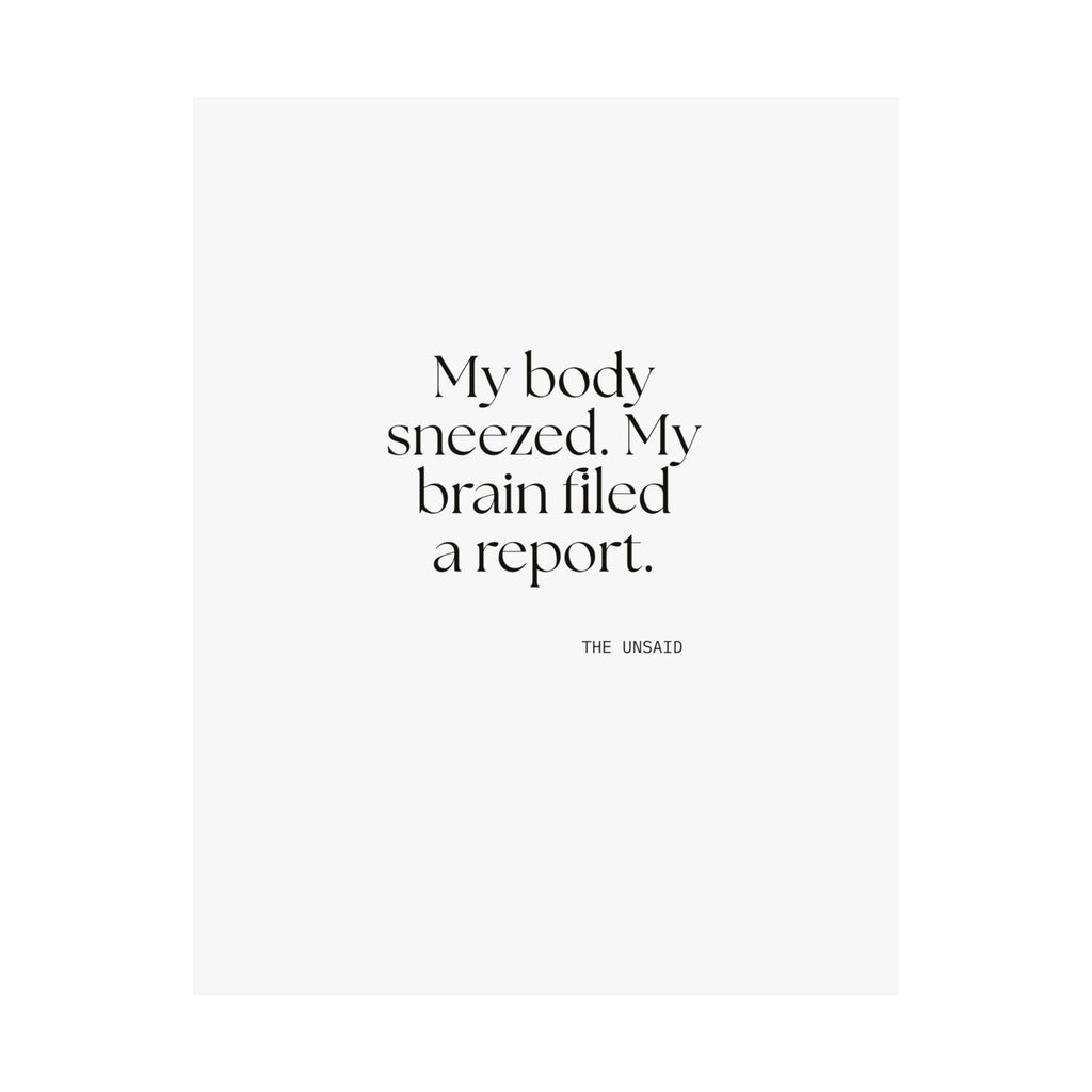 My body sneezed. My brain filed a report - Poster - For Overthinkers