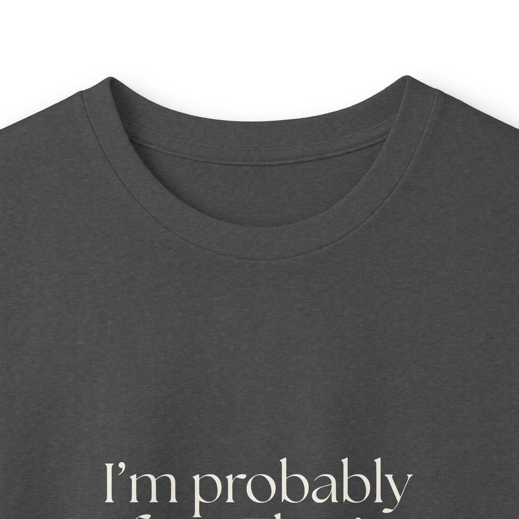 I’m probably fine. That’s not enough - Long Sleeve Shirt - For Overthinkers