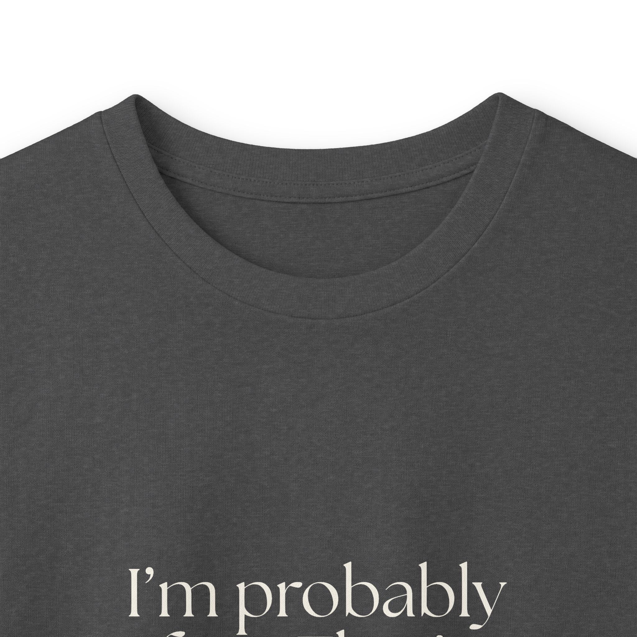 I’m probably fine. That’s not enough - Long Sleeve Shirt - For Overthinkers