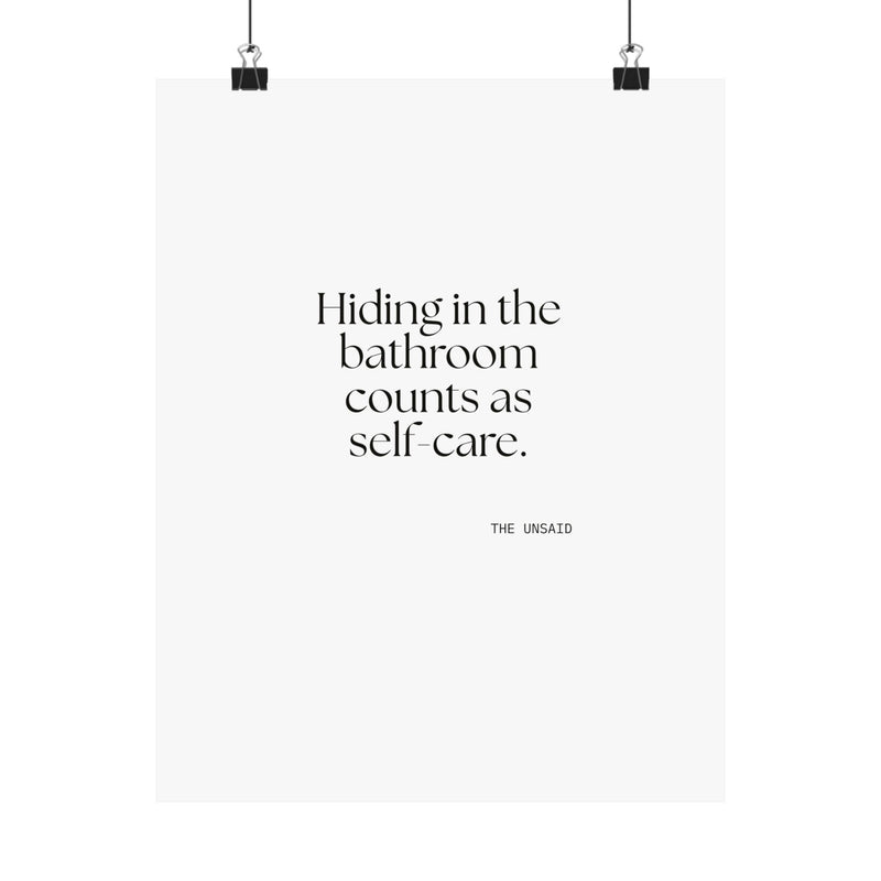 Poster — Hiding in the bathroom counts as self-care.