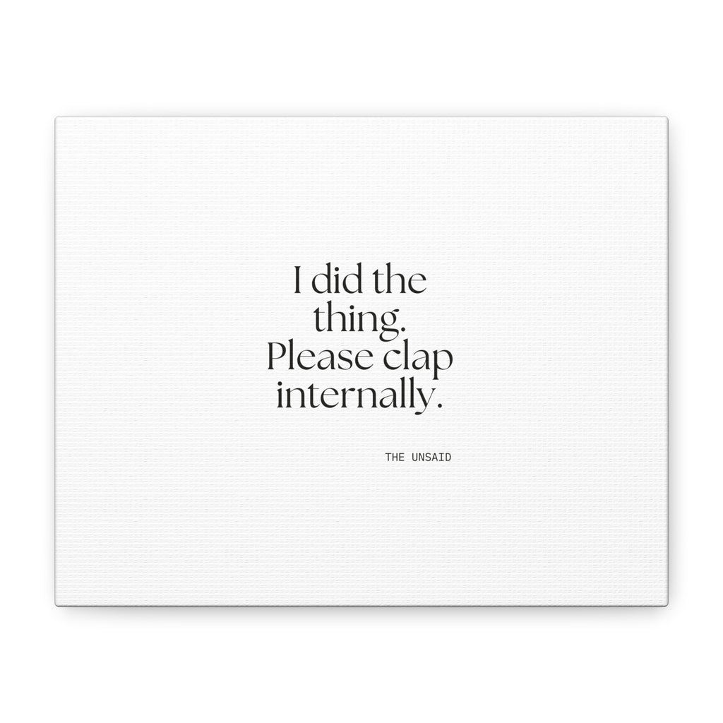 I did the thing. Please clap internally - Canvas Print - Dry Humor