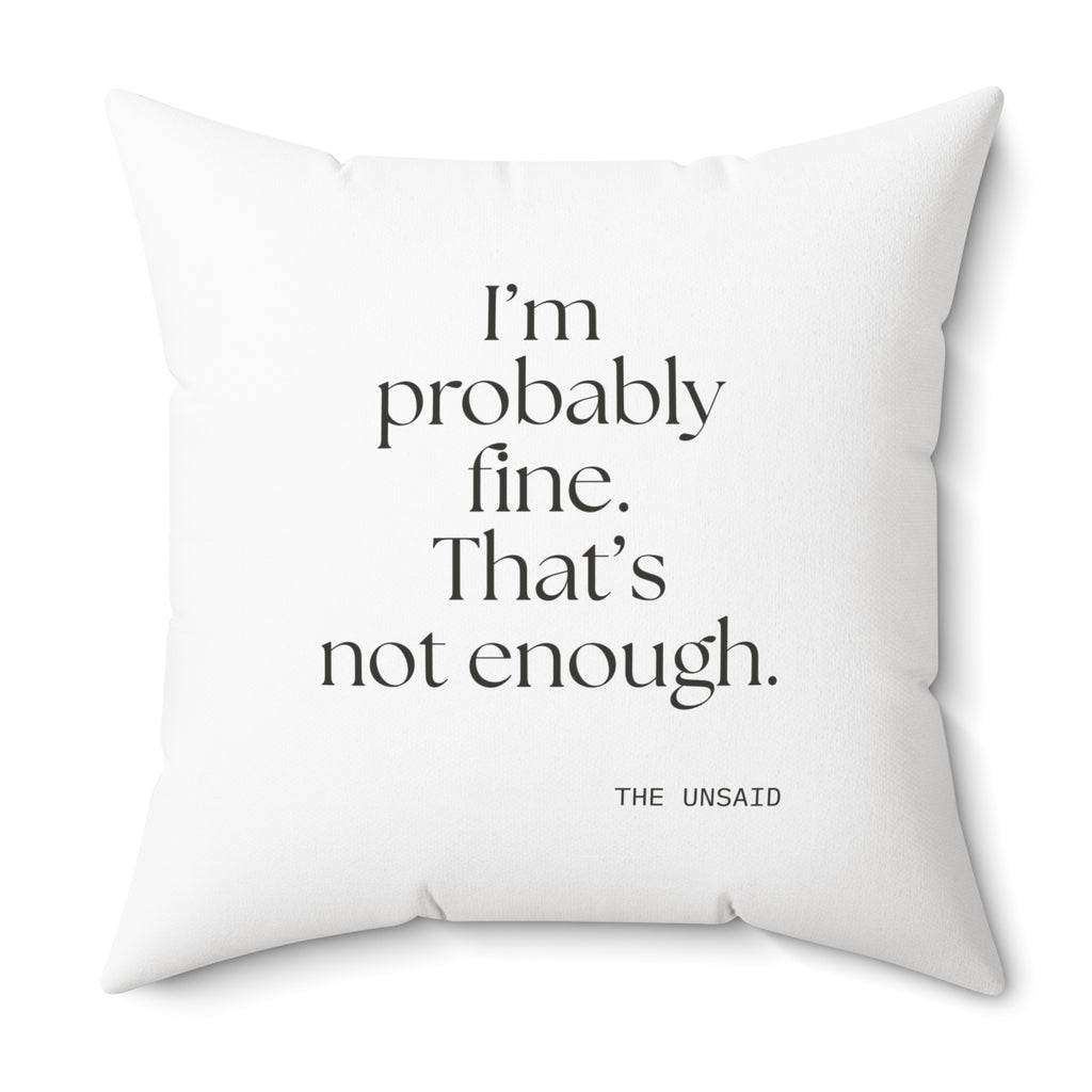 I’m probably fine. That’s not enough - Throw Pillow - For Overthinkers