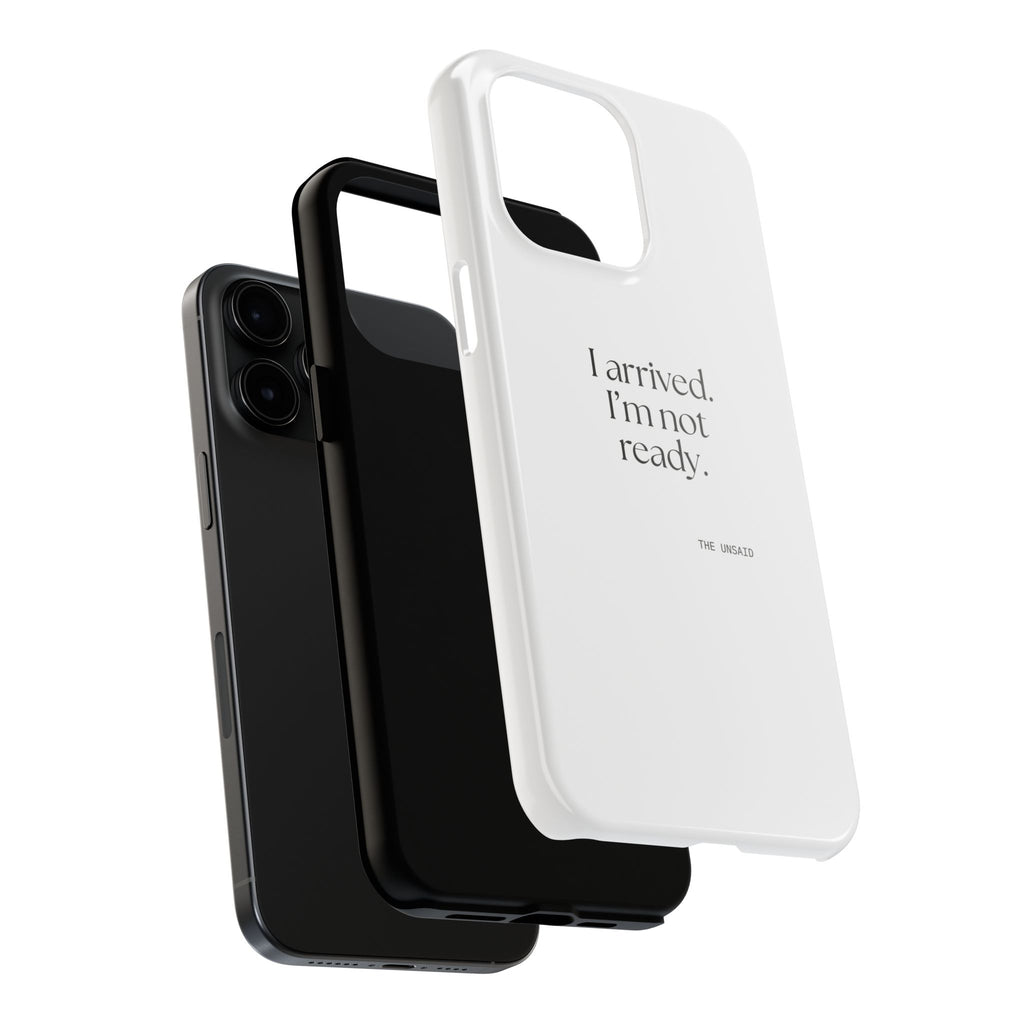 I arrived. I’m not ready - Tough Phone Case - For Quiet Minds