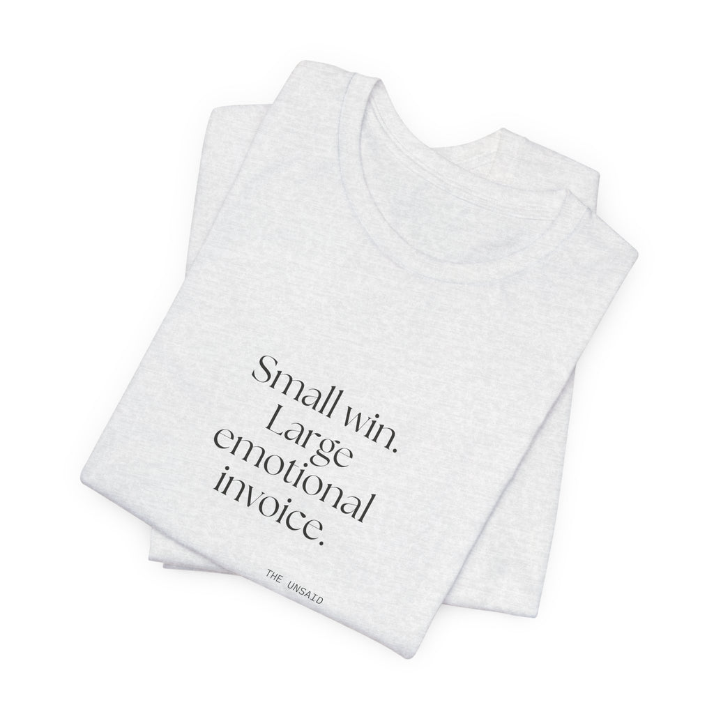 Small win. Large emotional invoice - Shirt - Dry Humor