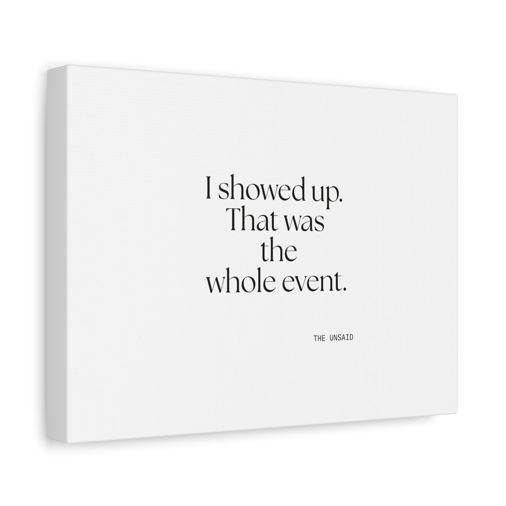 I showed up. That was the whole event - Canvas Print - For Introverts