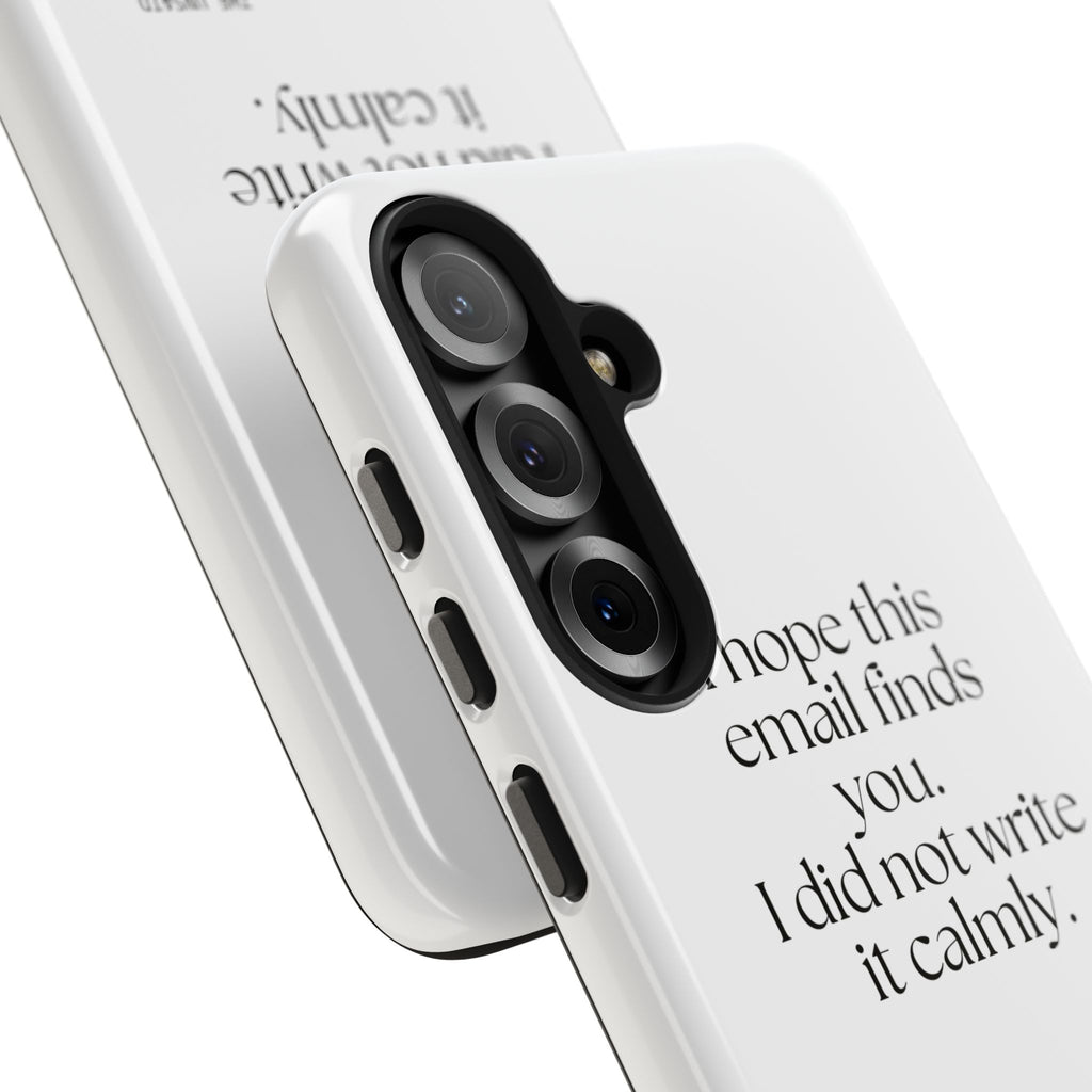 I hope this email finds you. I did not write it calmly - Tough Phone Case - Dry Humor