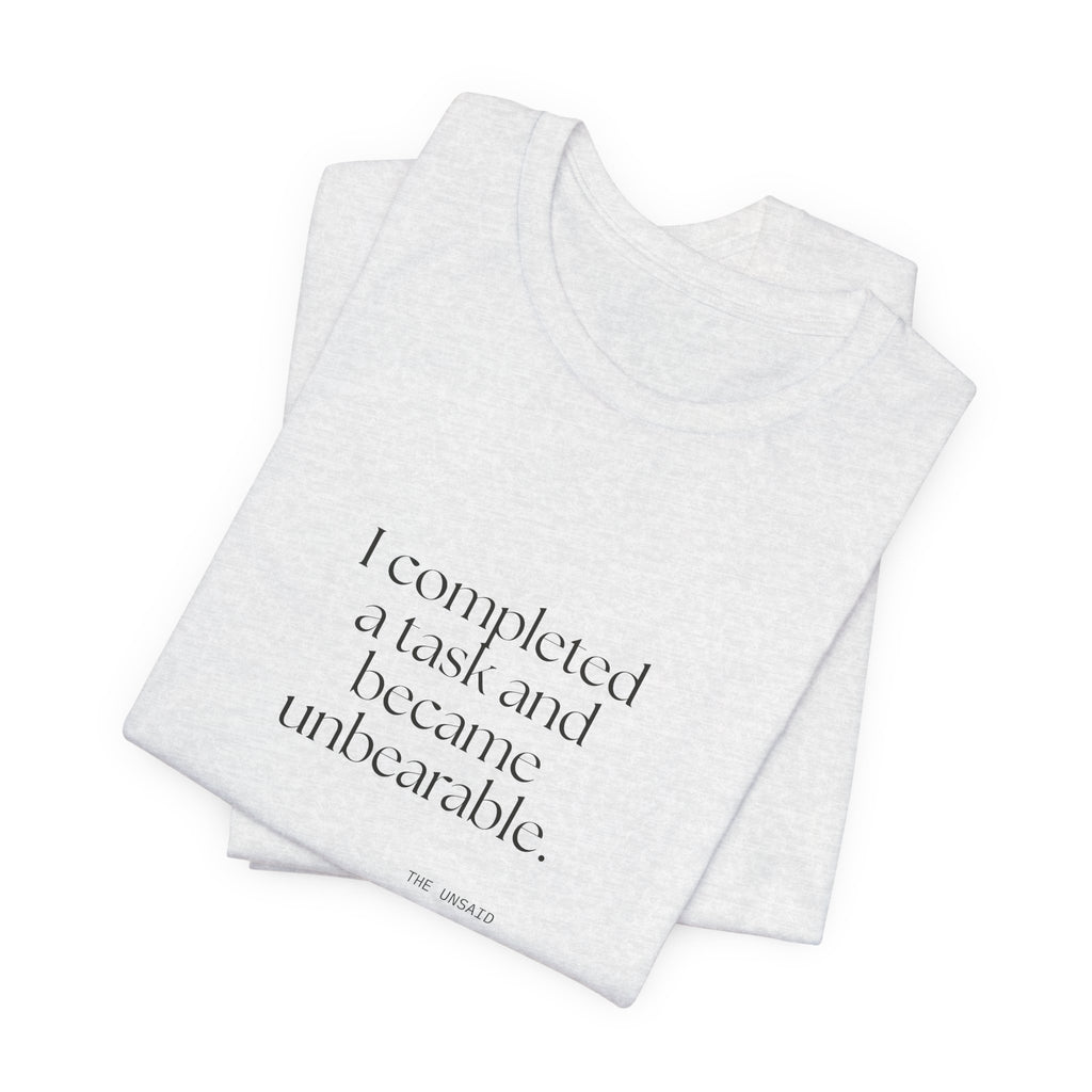 I completed a task and became unbearable - Shirt - Dry Humor