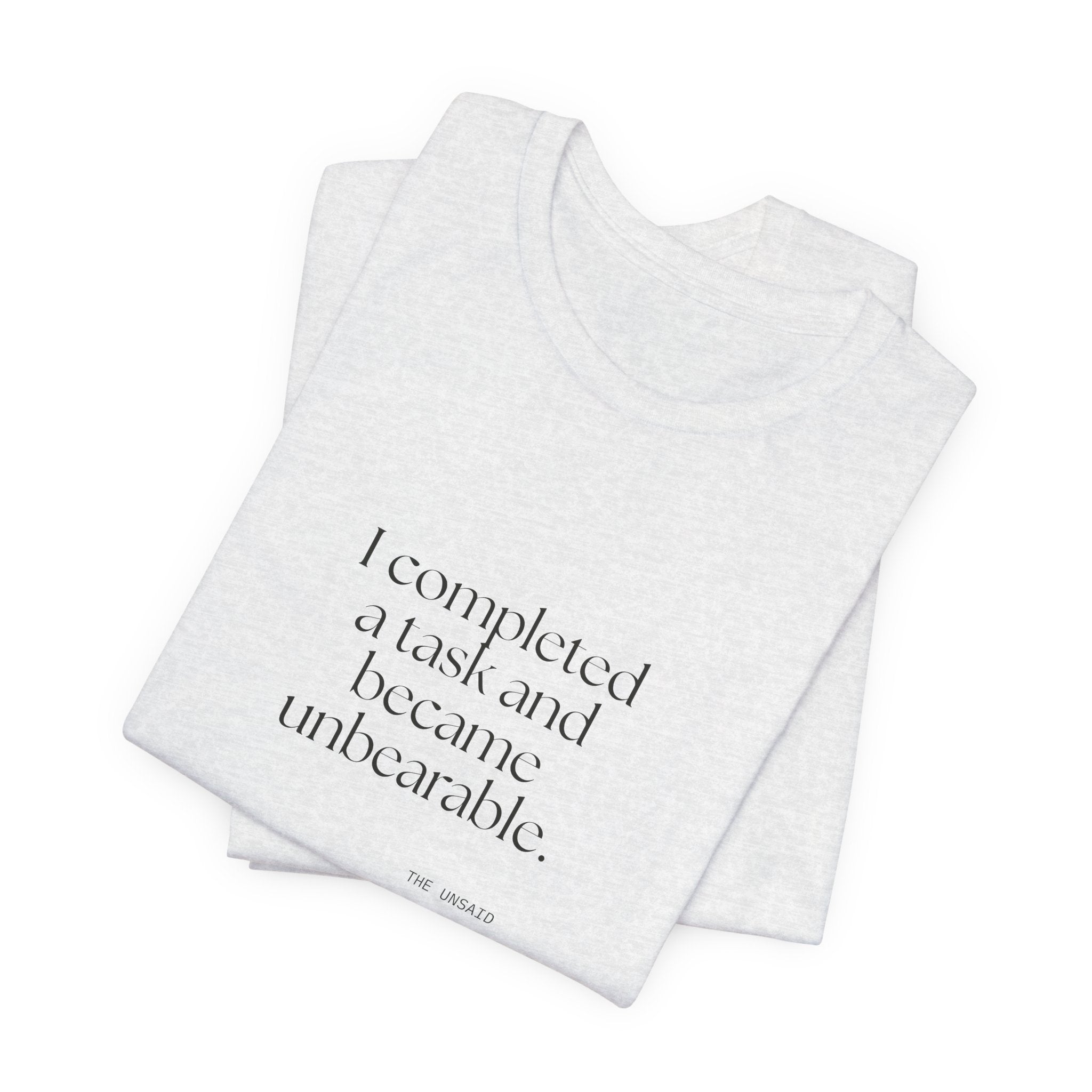 I completed a task and became unbearable - Shirt - Dry Humor