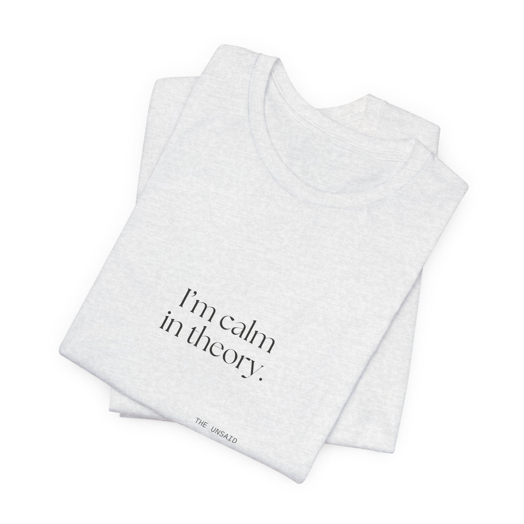 I’m calm in theory - Shirt - For Quiet Minds