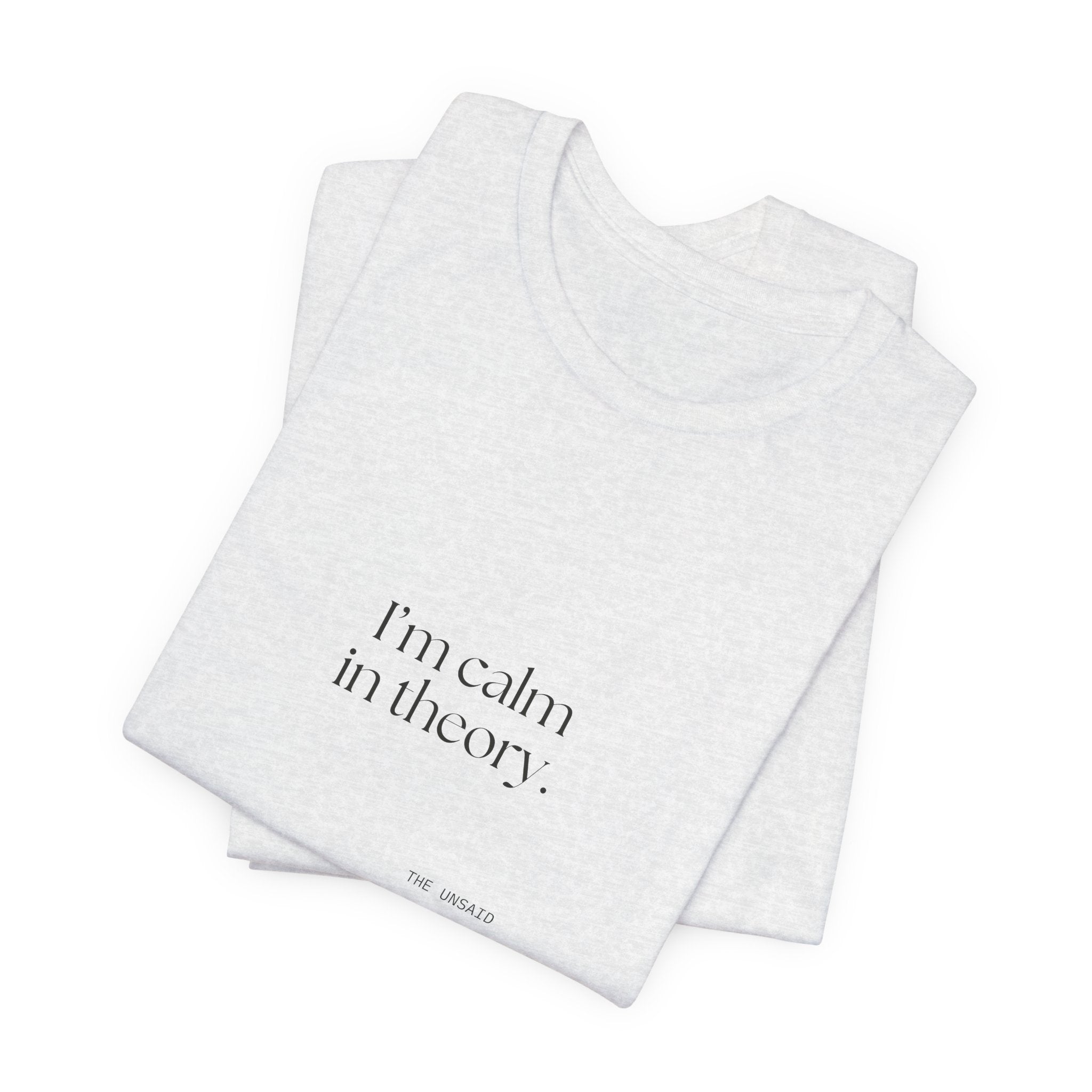 I’m calm in theory - Shirt - For Quiet Minds