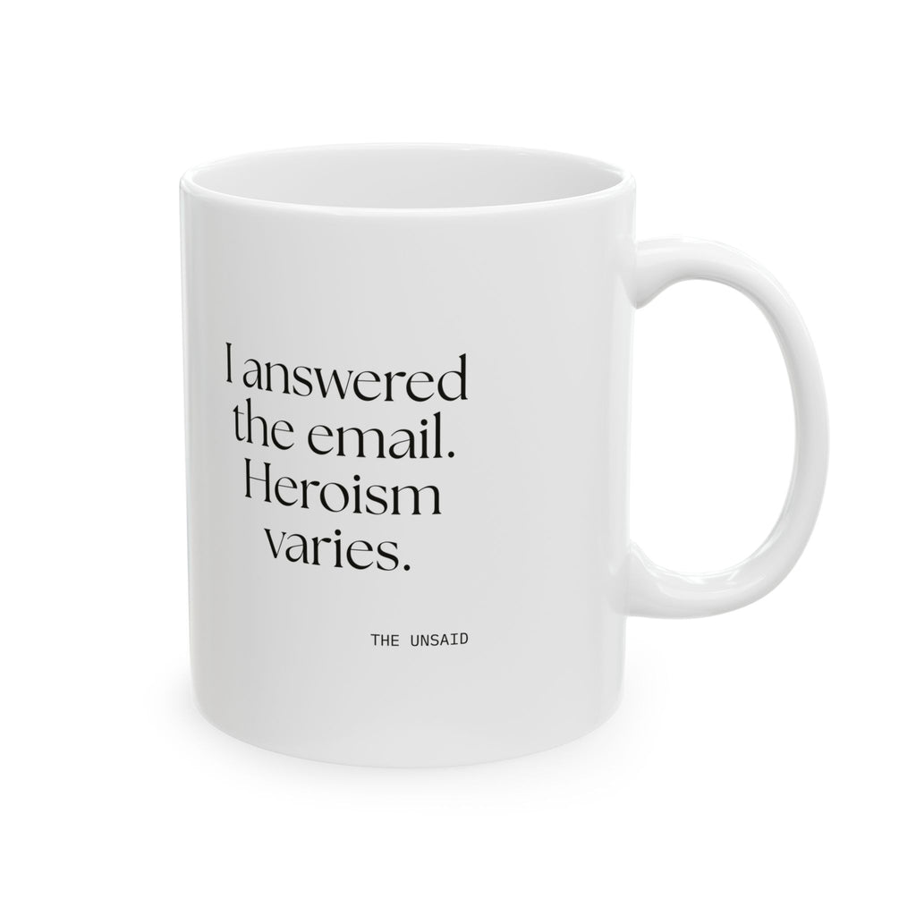 I answered the email. Heroism varies - Coffee Mug - Dry Humor
