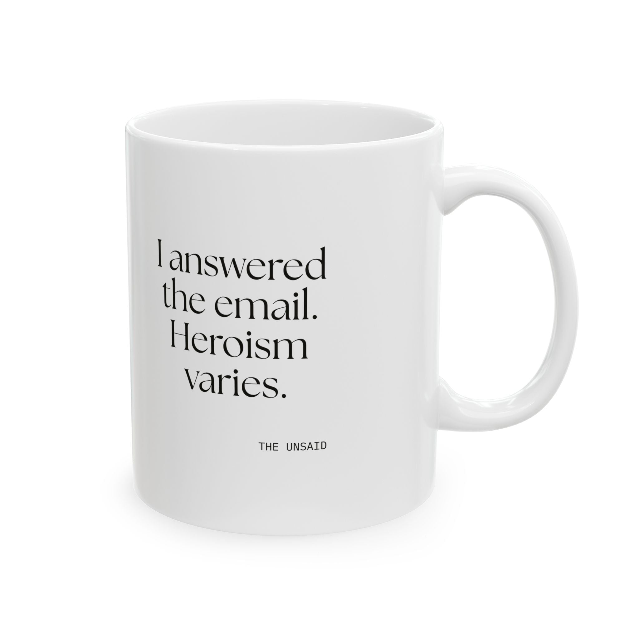 I answered the email. Heroism varies - Coffee Mug - Dry Humor
