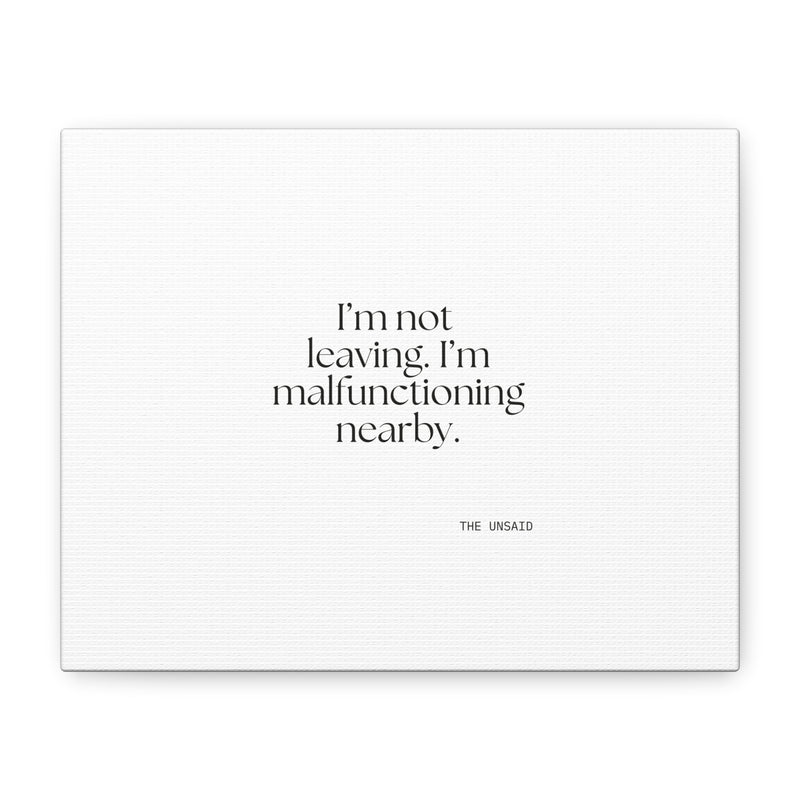 Canvas Print — I’m not leaving. I’m malfunctioning nearby.