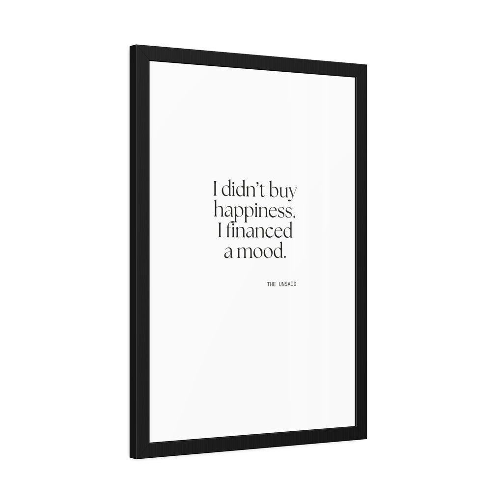 I didn’t buy happiness. I financed a mood - Framed Print - Dry Humor
