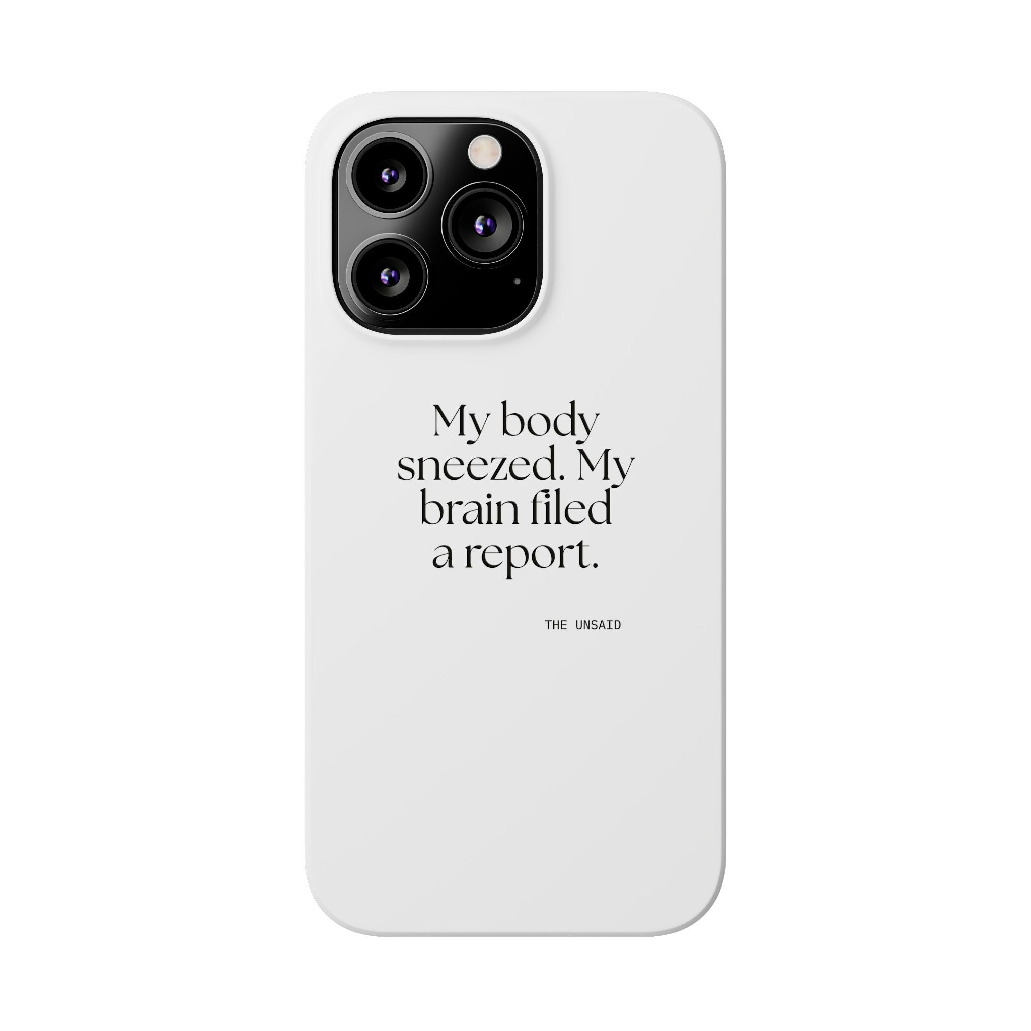 My body sneezed. My brain filed a report - Phone Case - For Overthinkers