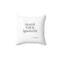Seen it. Felt it. Ignored it - Throw Pillow - For Overthinkers