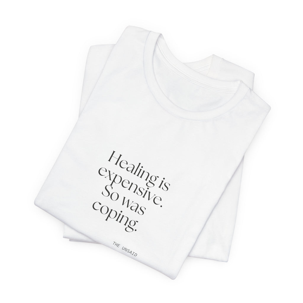 Healing is expensive. So was coping - Shirt - Dry Humor