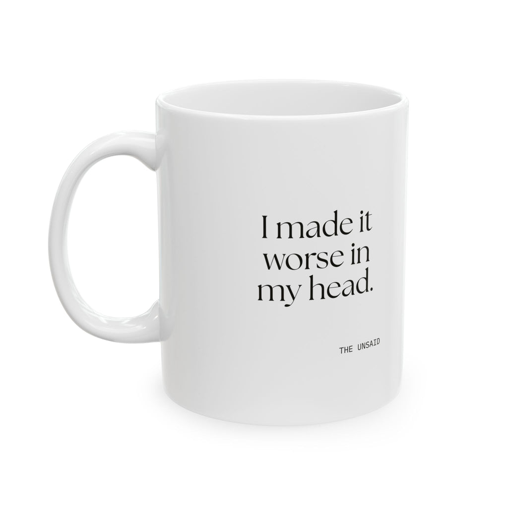I made it worse in my head - Coffee Mug - For Overthinkers