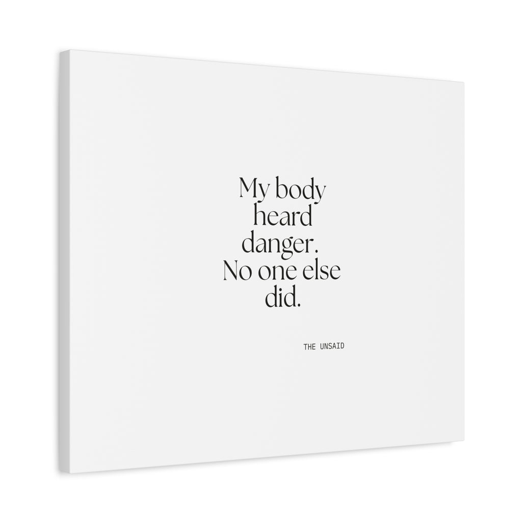 My body heard danger. No one else did - Canvas Print - For Quiet Minds
