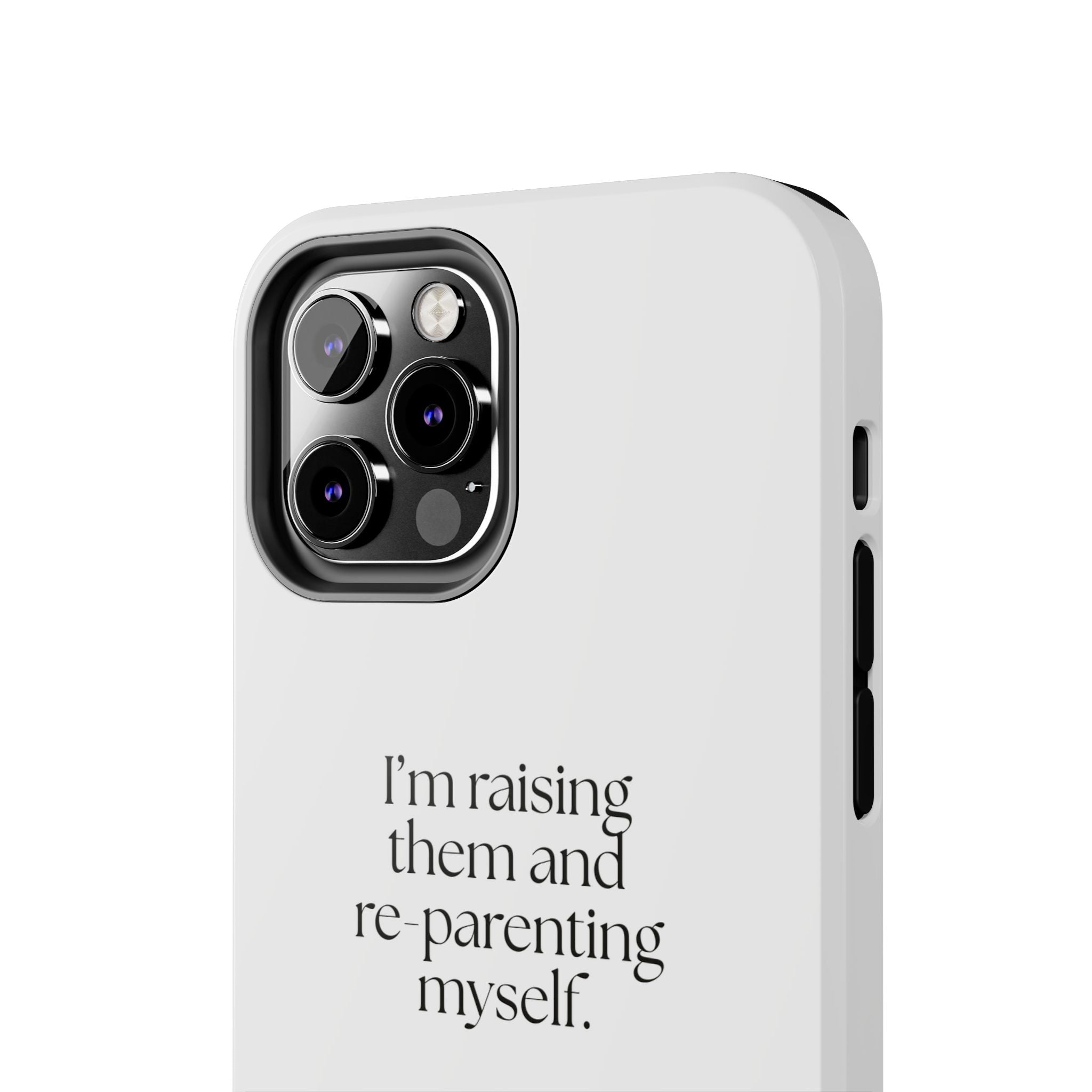 I’m raising them and re-parenting myself - Tough Phone Case - Dry Humor