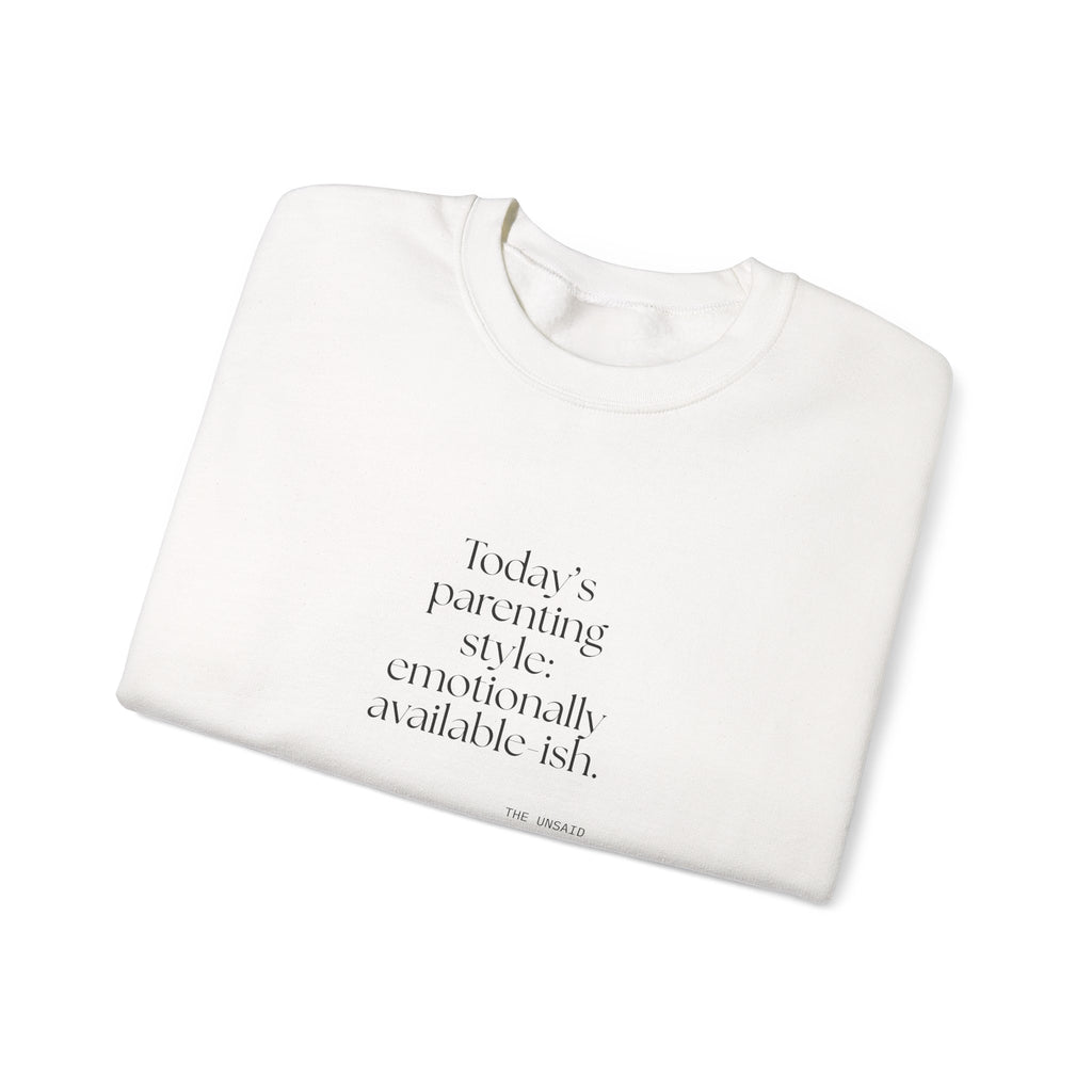 Today’s parenting style: emotionally available-ish - Sweatshirt - Dry Humor