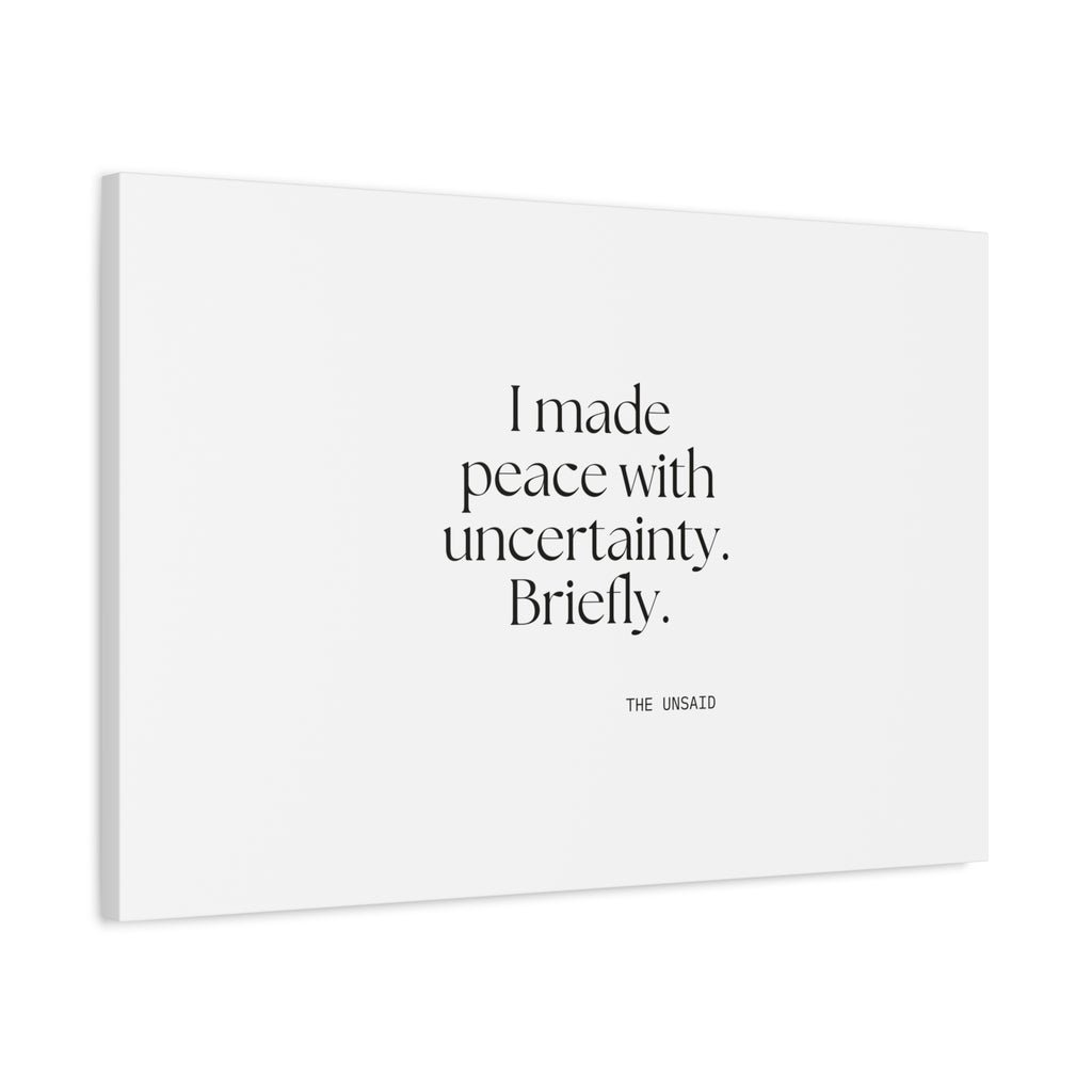 I made peace with uncertainty. Briefly - Canvas Print - Dry Humor