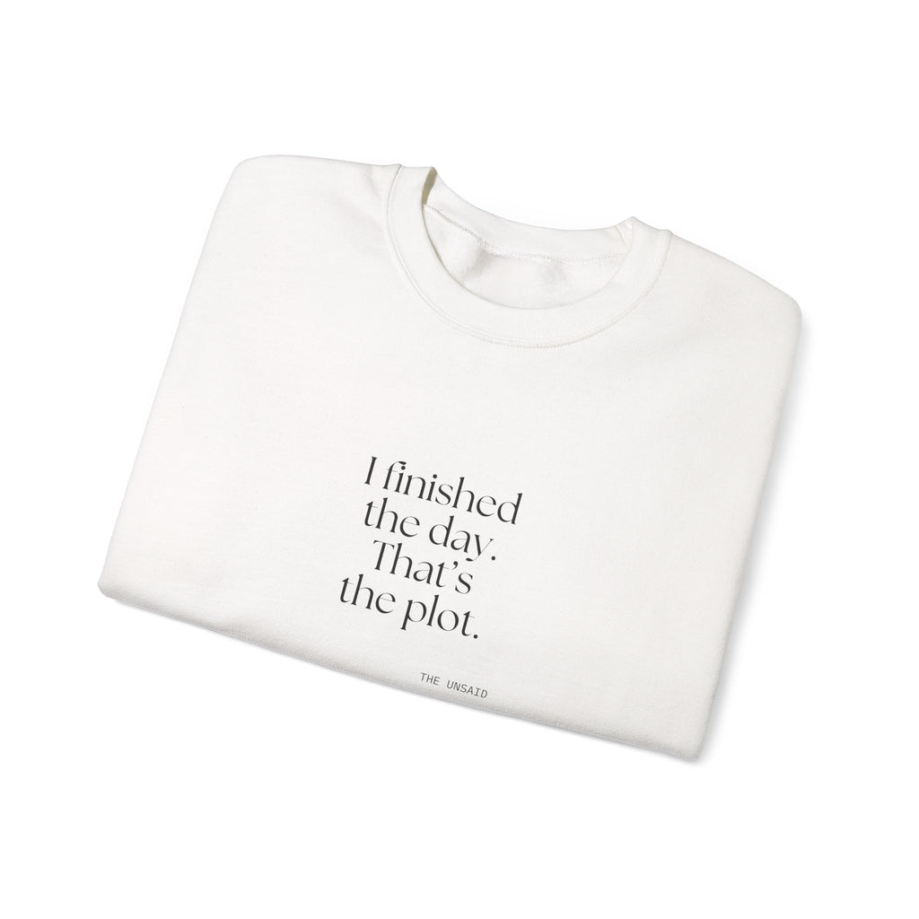 I finished the day. That’s the plot - Sweatshirt - For Tired Days
