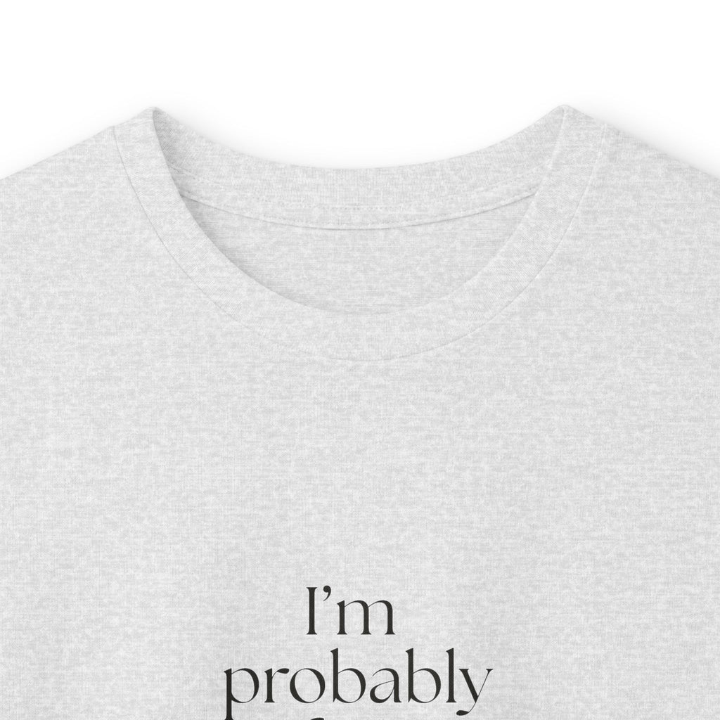 I’m probably fine. That’s not enough - Long Sleeve Shirt - For Overthinkers