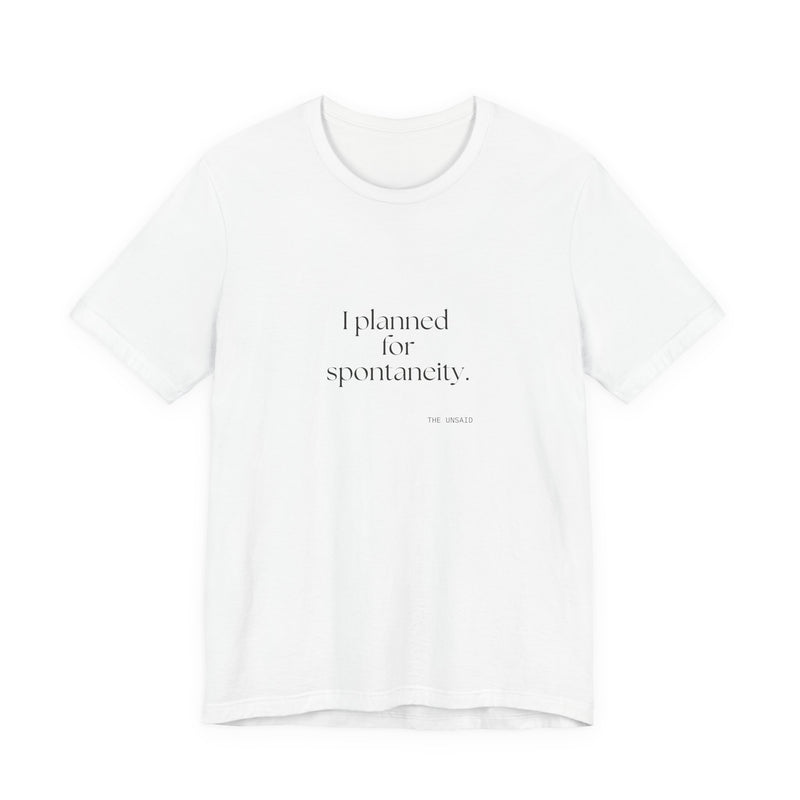 Shirt — I planned for spontaneity.