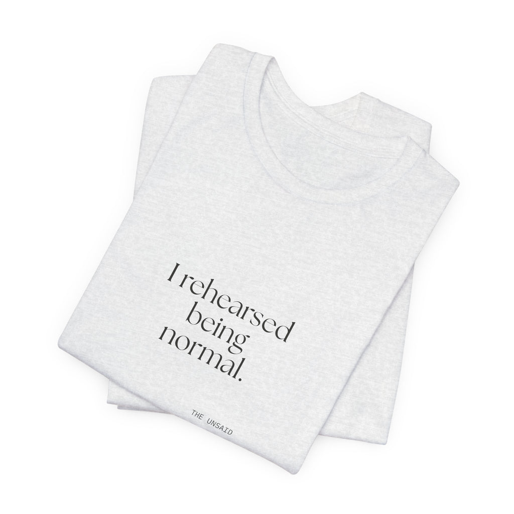 I rehearsed being normal - Shirt - For Overthinkers