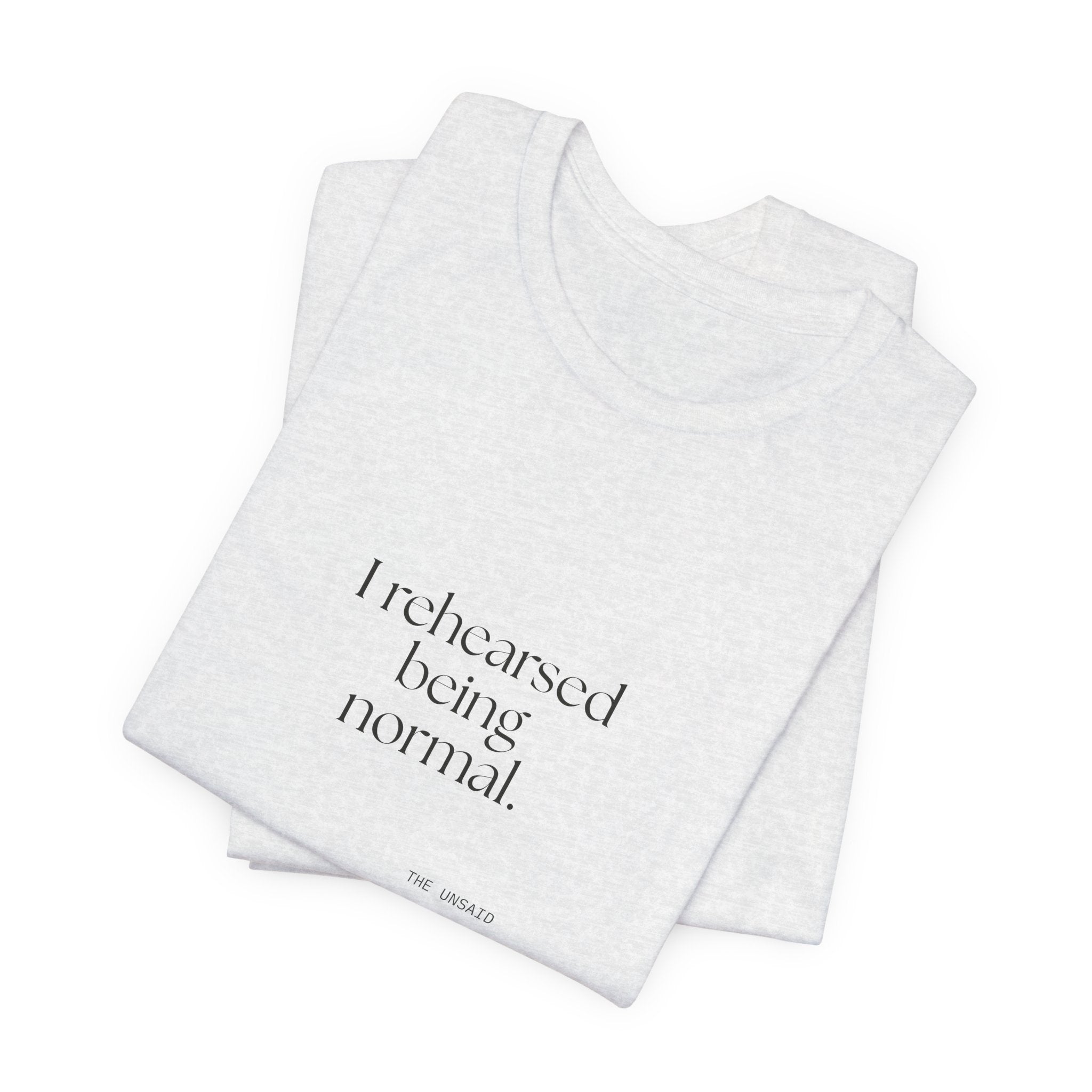 I rehearsed being normal - Shirt - For Overthinkers