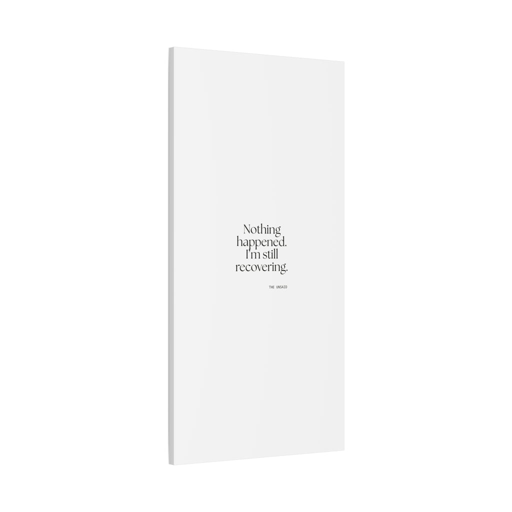 Nothing happened. I’m still recovering - Canvas Print - For Tired Days