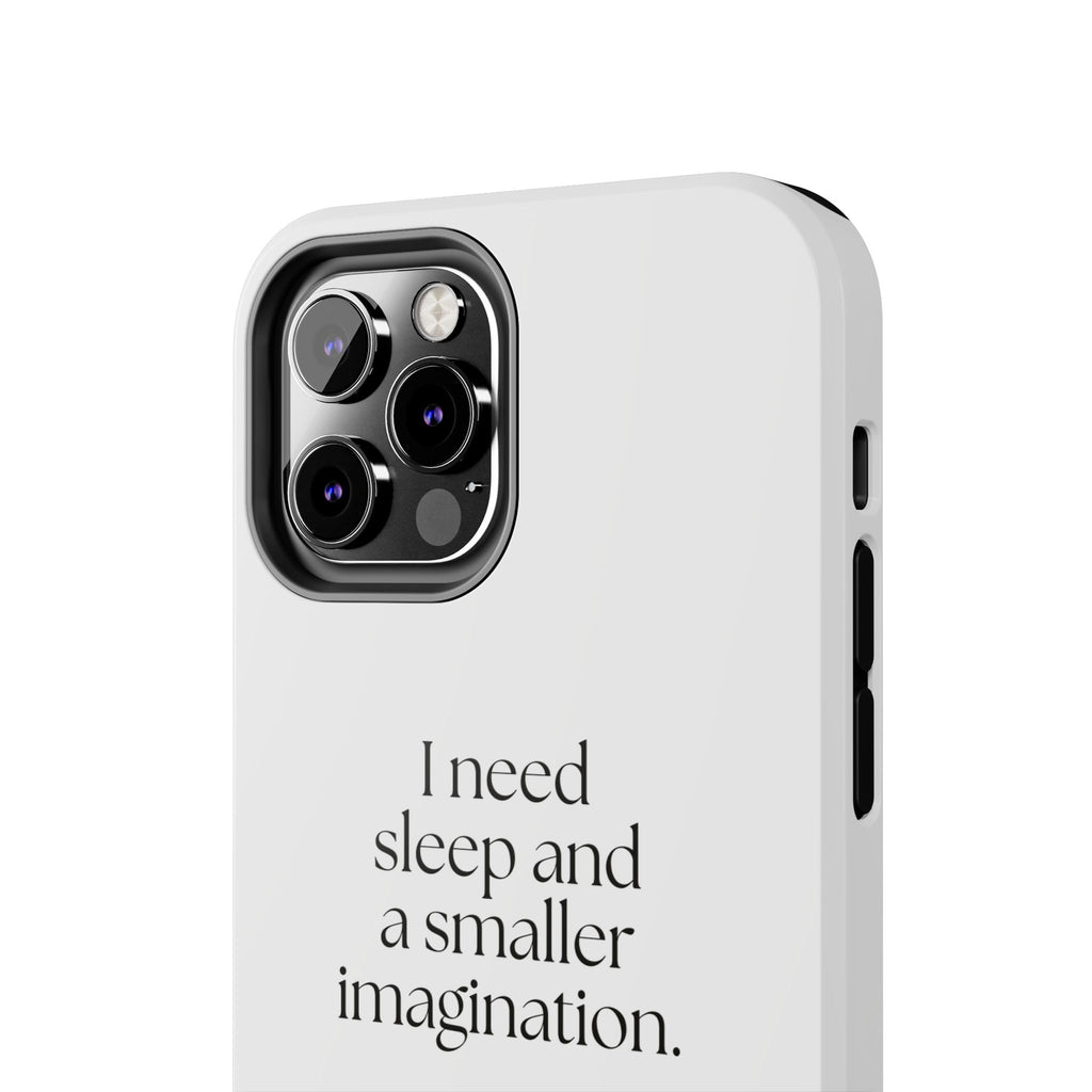 I need sleep and a smaller imagination - Tough Phone Case - For Overthinkers