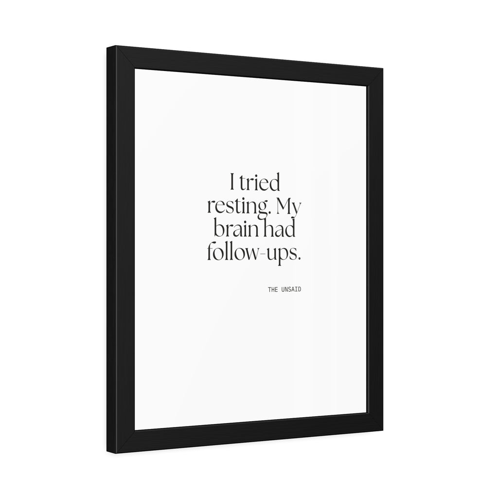 I tried resting. My brain had follow-ups - Framed Print - For Overthinkers