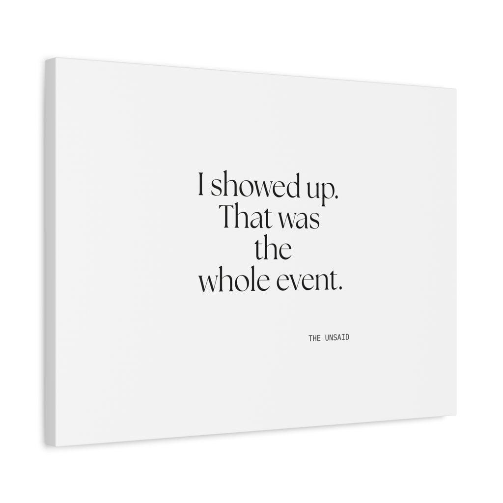 I showed up. That was the whole event - Canvas Print - For Introverts