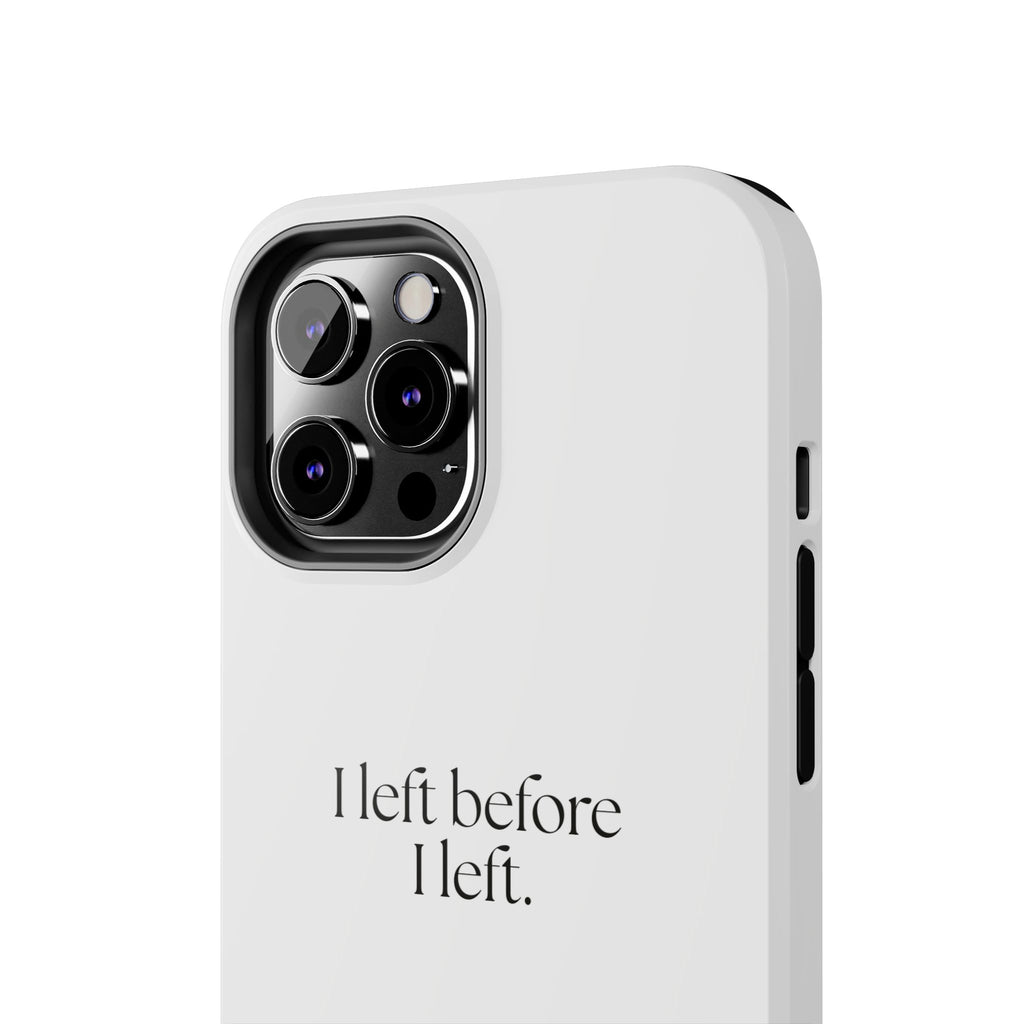 I left before I left - Tough Phone Case - For Introverts