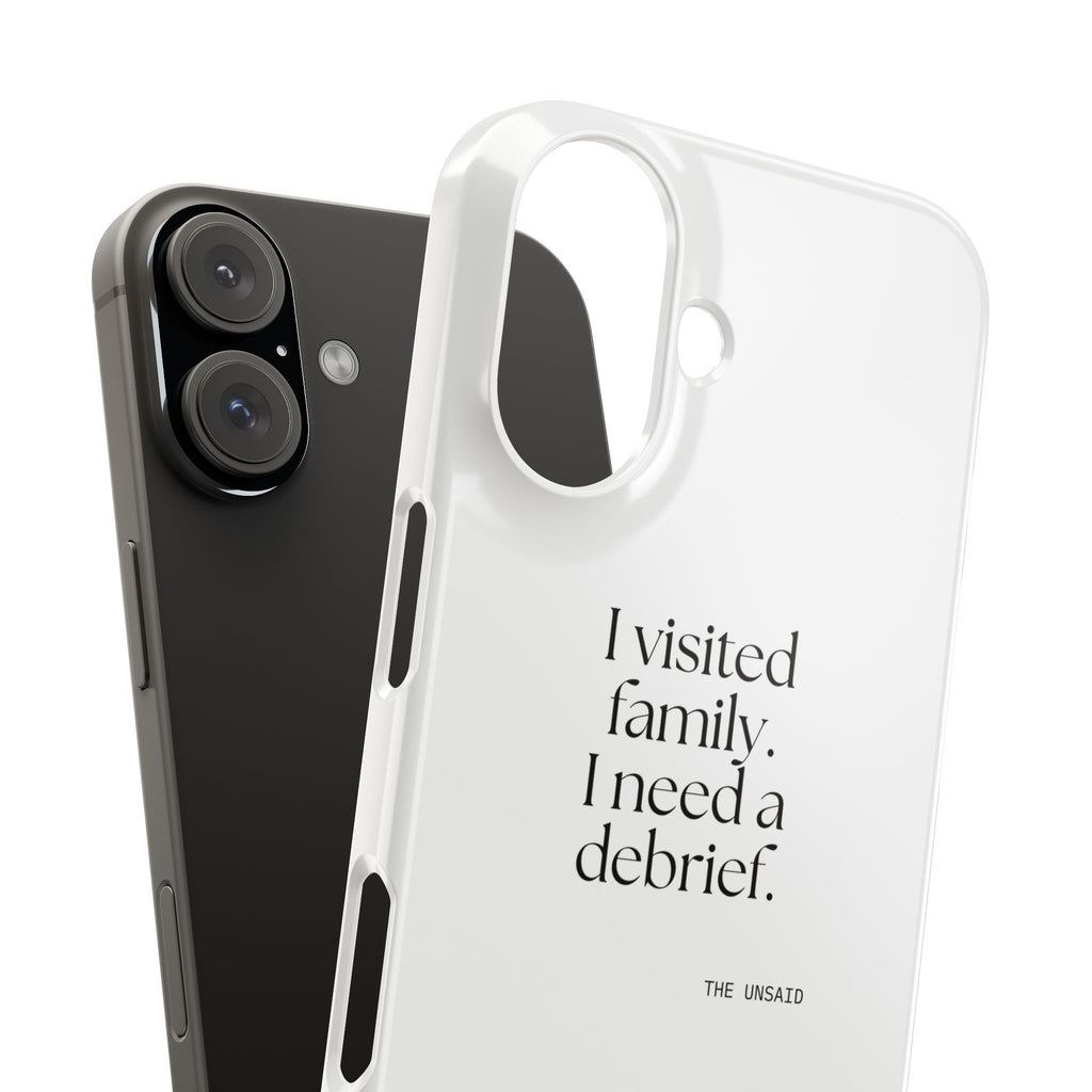 I visited family. I need a debrief - Phone Case - For Someone Who Stays