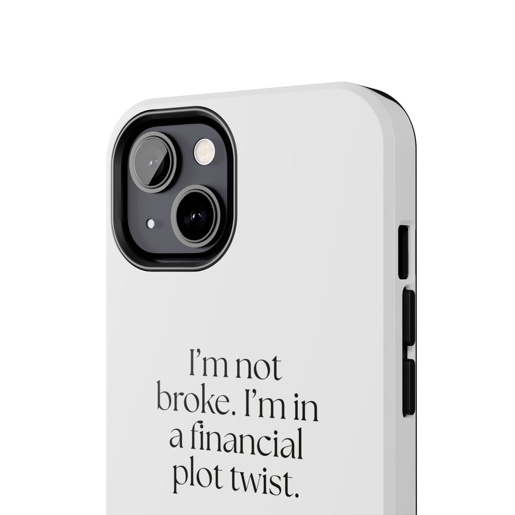 I’m not broke. I’m in a financial plot twist - Tough Phone Case - Dry Humor