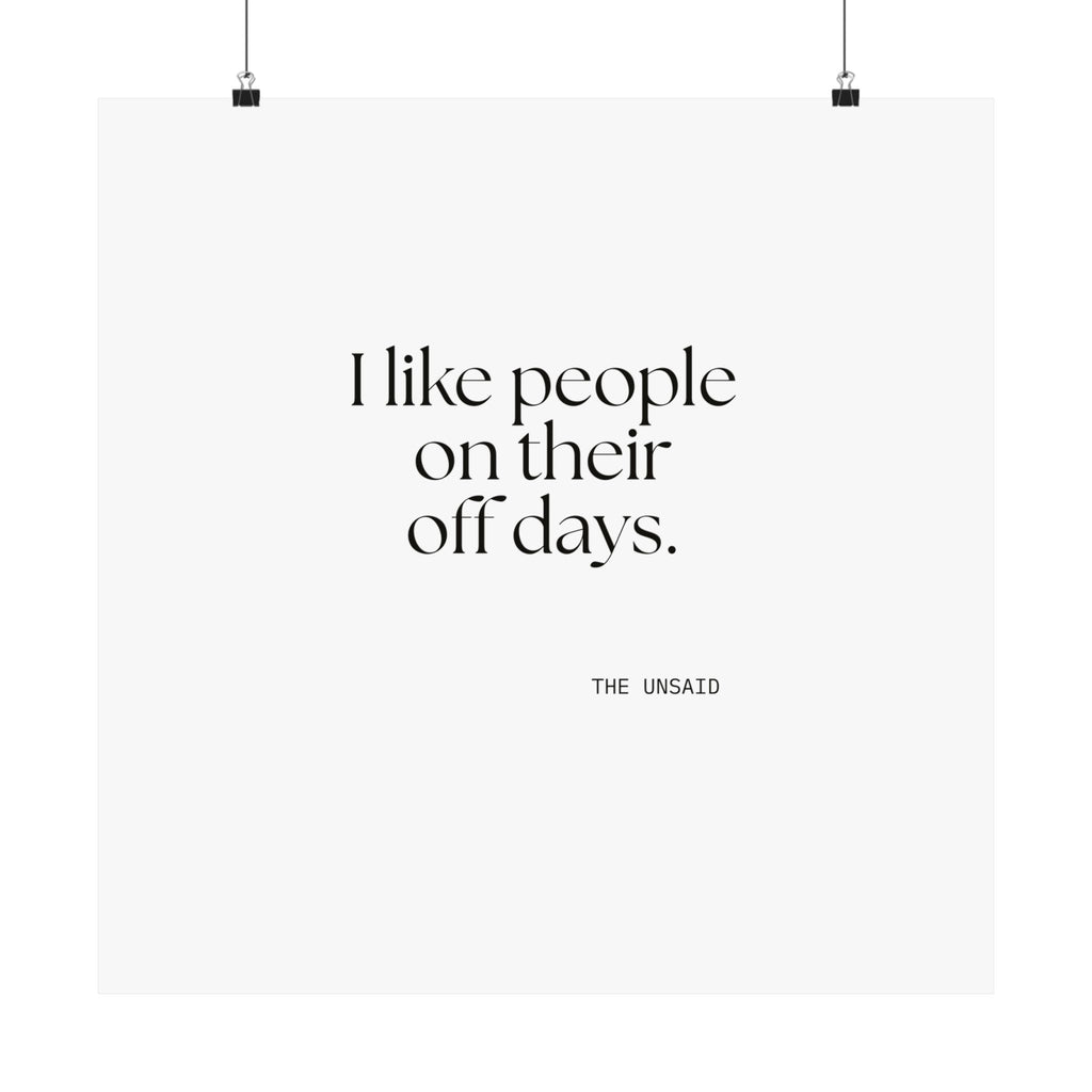 I like people on their off days - Poster - For Someone Who Stays