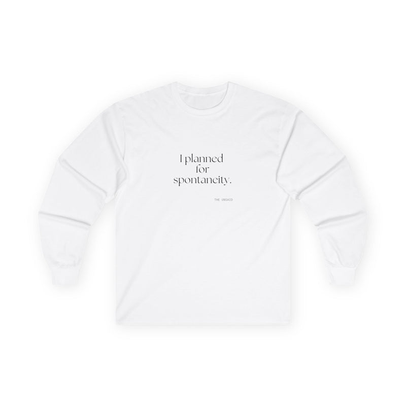 Long Sleeve Shirt — I planned for spontaneity.