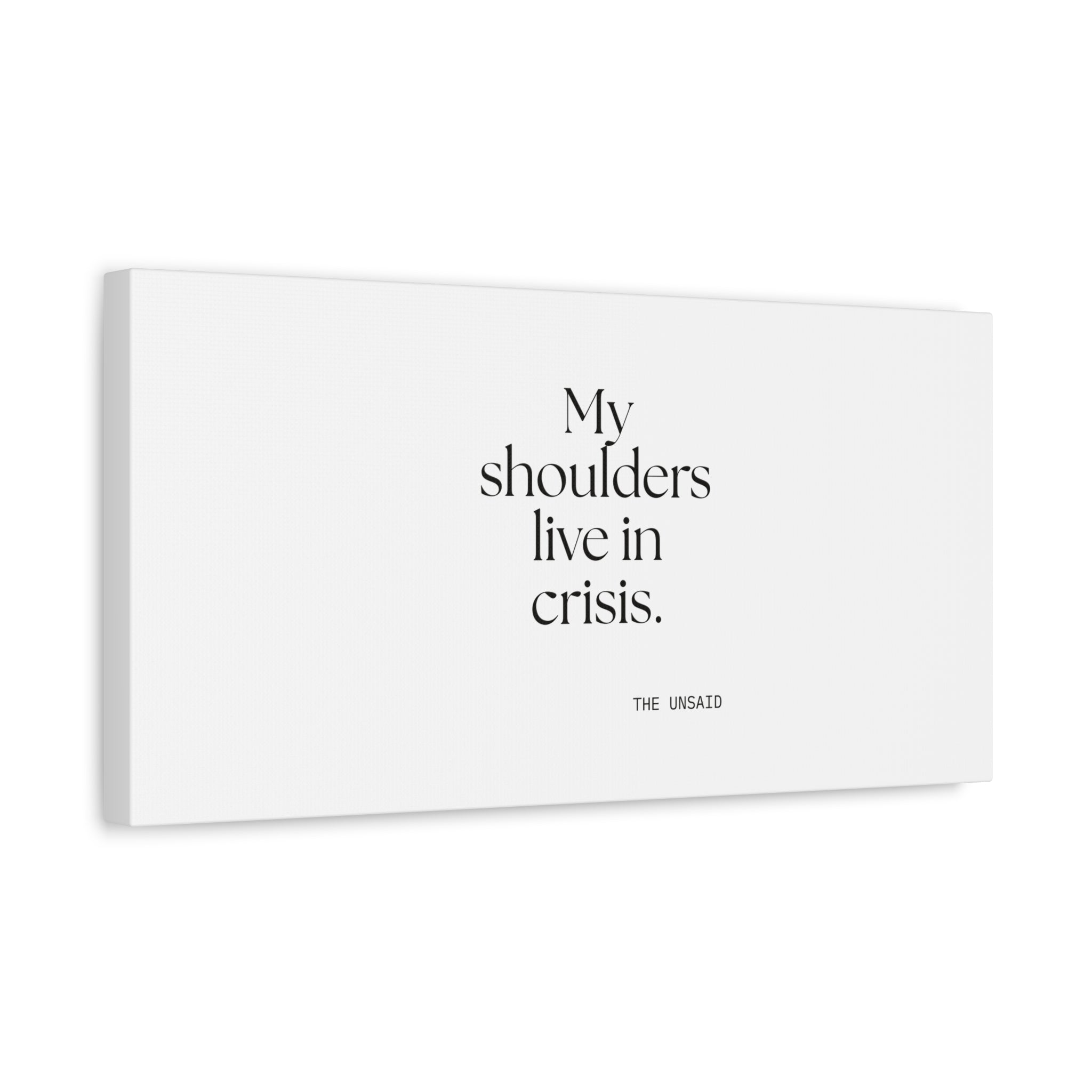 My shoulders live in crisis - Canvas Print - For Quiet Minds