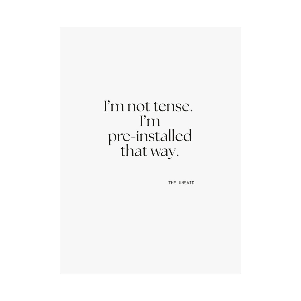 I’m not tense. I’m pre-installed that way - Poster - For Quiet Minds